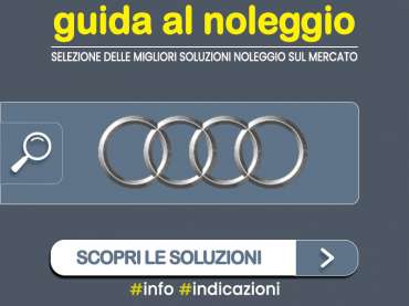 Offerta auto di vari segmenti Come noleggiare una nuova AUDI a lungo termine: guida alle migliori soluzioni noleggio sul mercato, con info e indicazioni